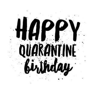 Happy Quarantine Birthday T-Shirt