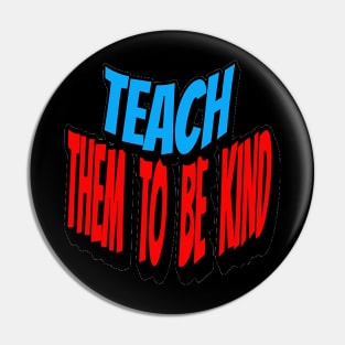 Teach Them To Be Kind, Back to School, Teacher, Teacher Appreciation, Teach,Teacher Gift, Back To School Gift Pin