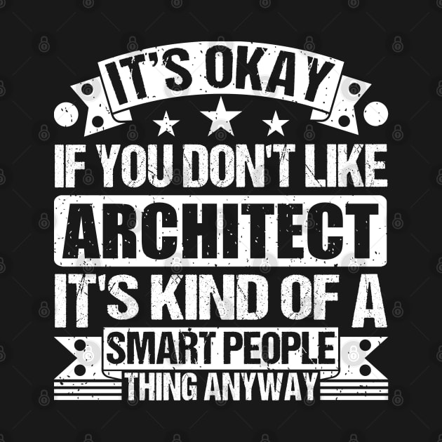 It's Okay If You Don't Like Architect It's Kind Of A Smart People Thing Anyway Architect Lover by Benzii-shop 