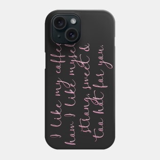 I like my coffee how I like myself: strong, sweet and too hot for you. Phone Case