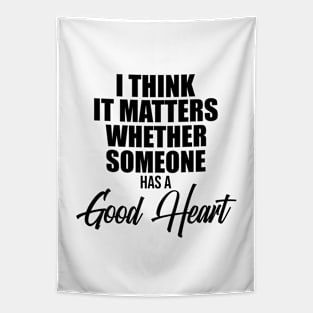 I think it matters whether someone has a good heart Tapestry