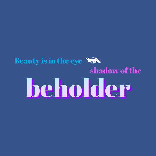 Beauty is in the eye shadow of the beholder by DahliasTTM