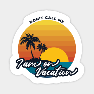 Don't call me i am on vacation V1 Magnet