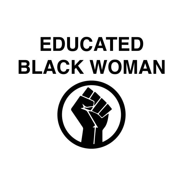 EDUCATED BLACK WOMAN T-SHIRT by blacklives