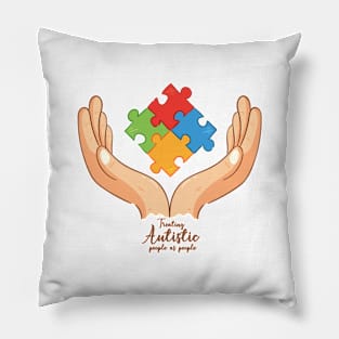 'Treating Autistic People' Autism Awareness Shirt Pillow