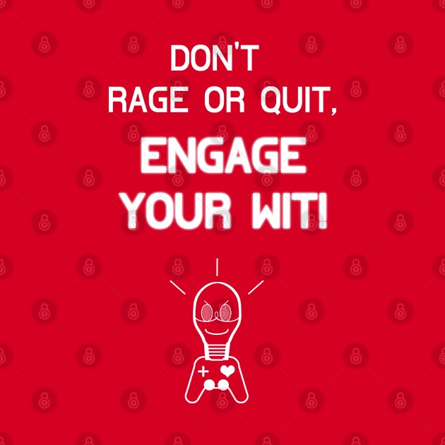 Don't Rage Or Quit, Engage Your Wit! by Living Emblem