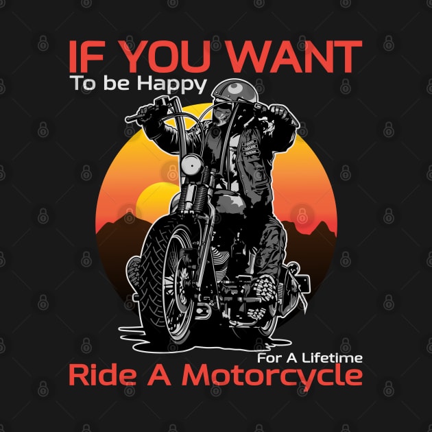 If you want, to be happy, for a lifetime, ride a motorcycle, born to ride by Lekrock Shop