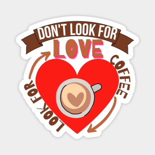 Don't Look For Love Look For Coffee Magnet