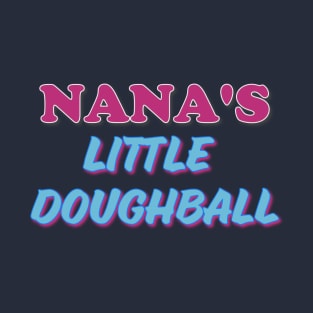 Nana's Little Doughball T-Shirt