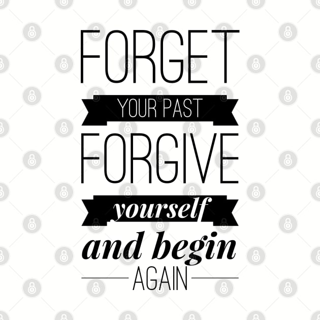 Forget your past Forgive yourself and begin again by wamtees