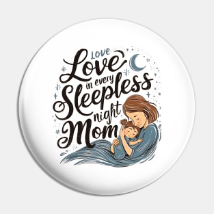 Love in Every Sleepless night Mom | Mother's day | Mom lover gifts Pin