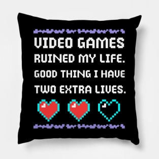 Video Games Ruined My Life Good Thing I Have Two Extra Lives Pillow