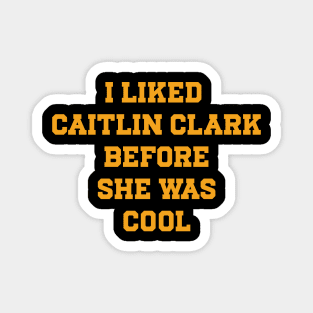 I Liked Caitlin Clark Before She Was Cool Magnet