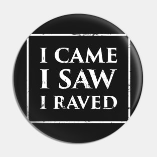 I Came, I Saw, I Raved – EDM PLUR Pin