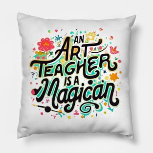 An art teacher is a magician Pillow