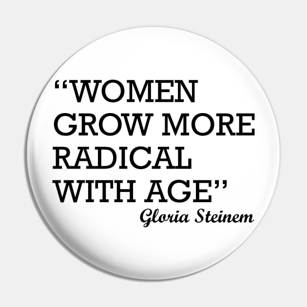 Women Grow More Radical with Age Gloria Steinem Pin by irvtolles