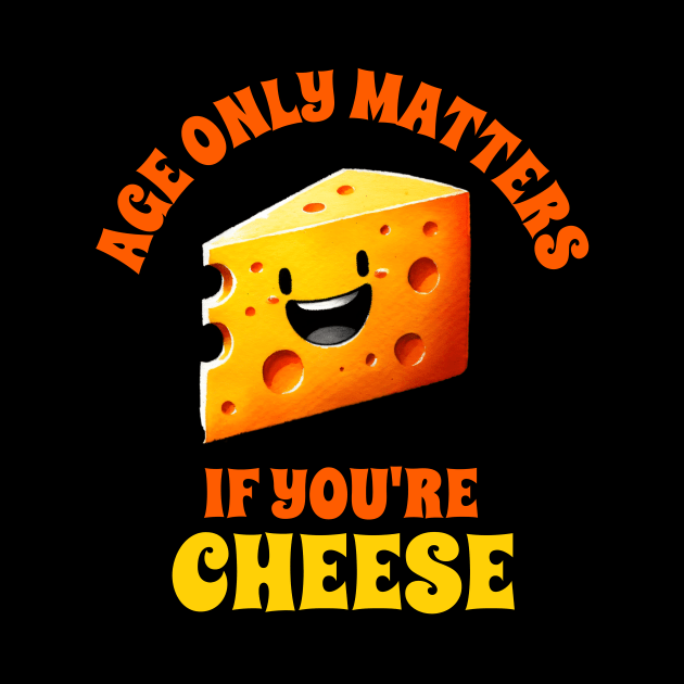 Age only matters if your are cheese by DoodleDashDesigns