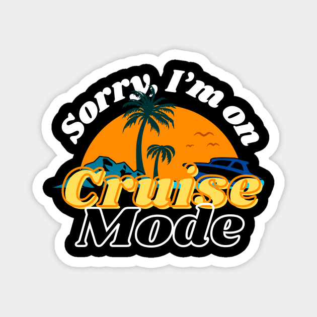 Funny design for cruise vacation "Sorry I'm on cruise mode" Magnet by Artypil