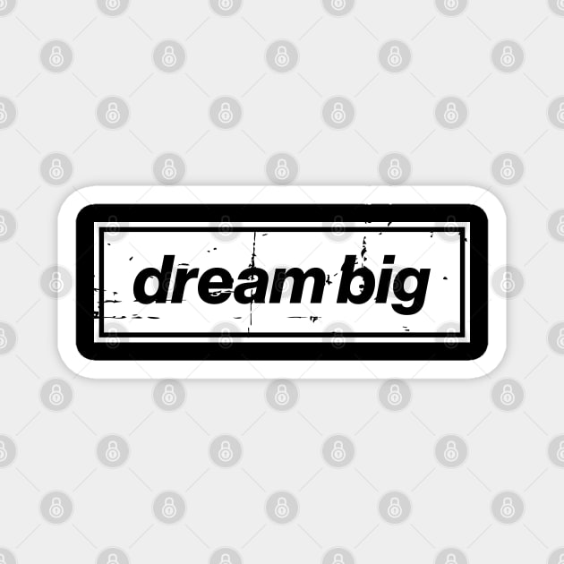 Dream Big Oasis Distressed Typography – Bold Positive Message Design White Magnet by Butter Creative