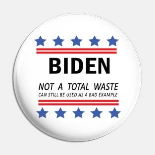 Biden Not A Total Waste Can Still Be Used As A Bad Example Pin