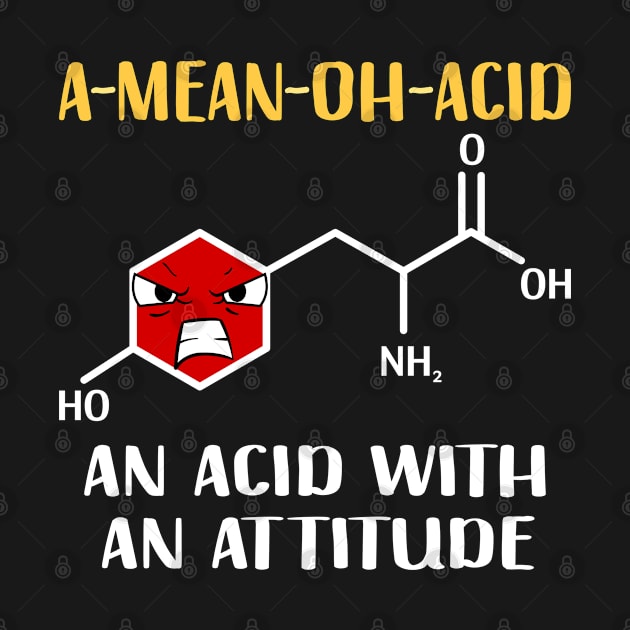 What Do You Call An Acid With An Attitude? A-Mean-Oh-Acid Funny Chemistry Amino Acid Pun by Seaside Designs