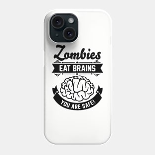 Zombies eat brains you are safe! Phone Case