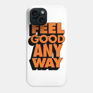 Feel Good Any Way Phone Case