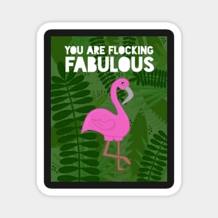 You Are Flocking Fabulous Magnet