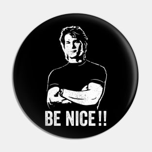 Road House Dalton's - Be Nice Pin