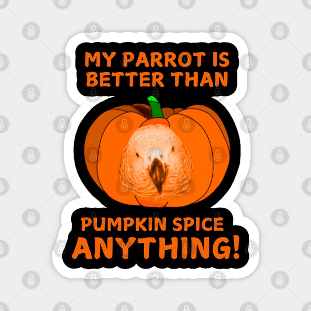 Einstein Parrot / My Parrot Is Better Than Pumpkin Spice Anything Magnet by Einstein Parrot