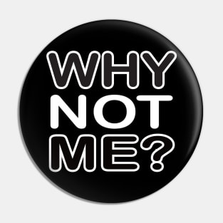 Why not me - motivational t-shirt idea gift Pin