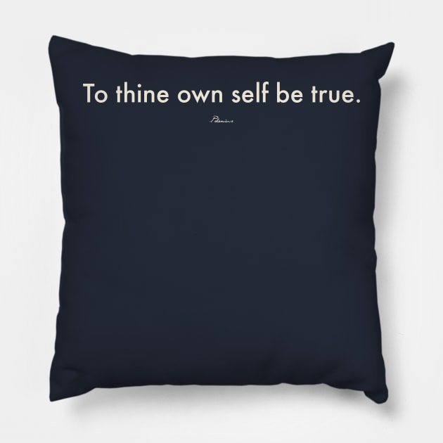 To Thine Own Self Be True Pillow by The Commonplace