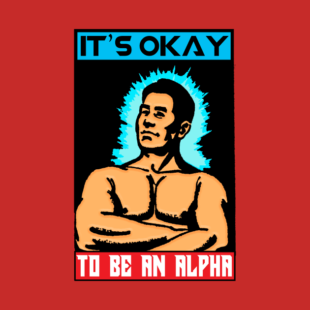 IT'S OK TO BE AN ALPHA by theanomalius_merch