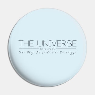 The Universe Responds to My Positive Energy | Manifest destiny Pin