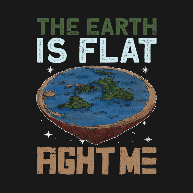 Disover The Earth Is Flat - Fight Me - Earth Planet Space Lover - Planet Earth - T-Shirt