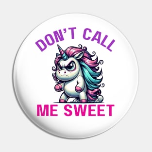 Angry  Unicorn "Don't Call Me Sweet" Attitude Pin