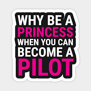 Funny Female Pilot Why Be A Princess T-shirt Magnet