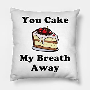 You Cake My Breath Away Pillow
