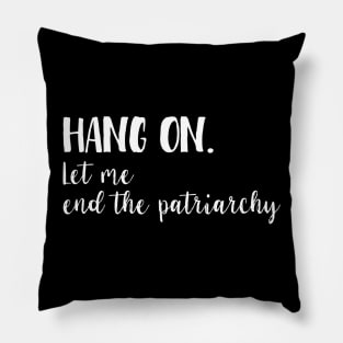 Hang on - Let me end the patriarchy Pillow