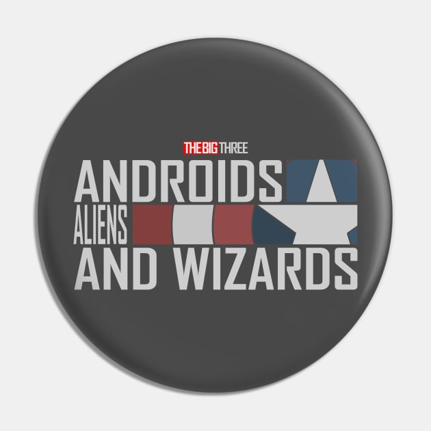 The Big 3 - Androids, Aliens, and Wizards Pin by Ta'veren Tavern