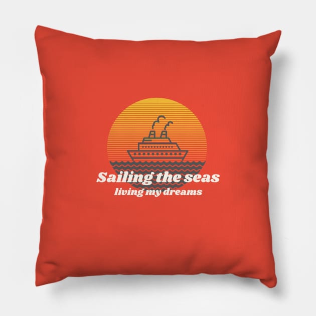 Sailing the seas, living my dreams. Pillow by Chillat