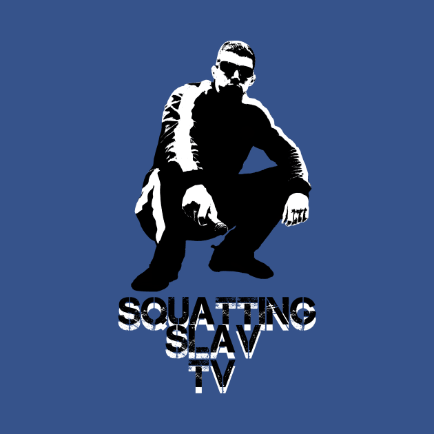 Squatting Slav TV Original by SquattingSlavTV