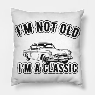 Birthday - I'm not old I'm a classic Pillow