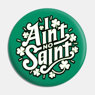 I Ain't No Saint - Funny Southern Slang St Patrick's Day Graphic Pin