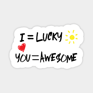 I love you - i'm lucky - you are awesome Magnet