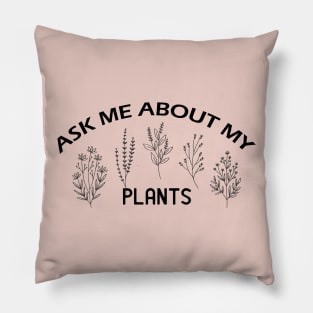 Ask me about my plants Pillow