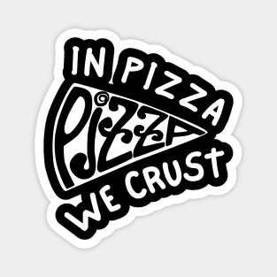 In Pizza We Crust_b Magnet