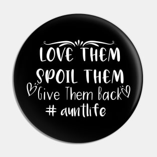 Love Them Spoil Them Give Them Back Aunt Life Pin