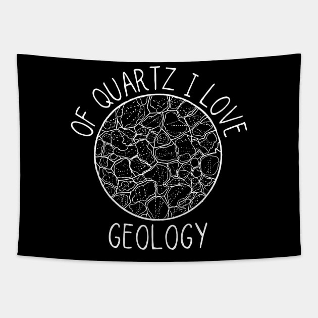 Of Quartz I Love Geology, Funny Geologist Student Tapestry by WaBastian