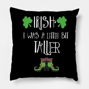 Irish I Was A Little Bit Taller Celebrate St Patricks Day Tee Pillow